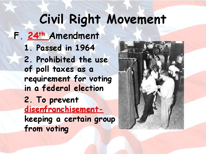 Civil Right Movement F. 24 th Amendment 1. Passed in 1964 2. Prohibited the