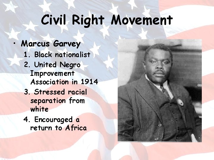 Civil Right Movement • Marcus Garvey 1. Black nationalist 2. United Negro Improvement Association
