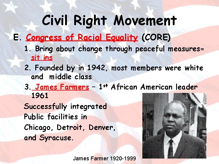 Civil Right Movement E. Congress of Racial Equality (CORE) 1. Bring about change through