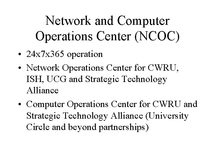 Network and Computer Operations Center (NCOC) • 24 x 7 x 365 operation •