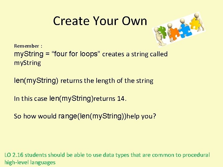 Create Your Own Remember : my. String = “four for loops” creates a string