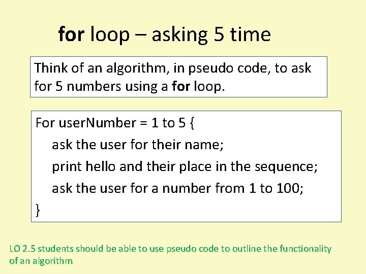 for loop – asking 5 time Think of an algorithm, in pseudo code, to