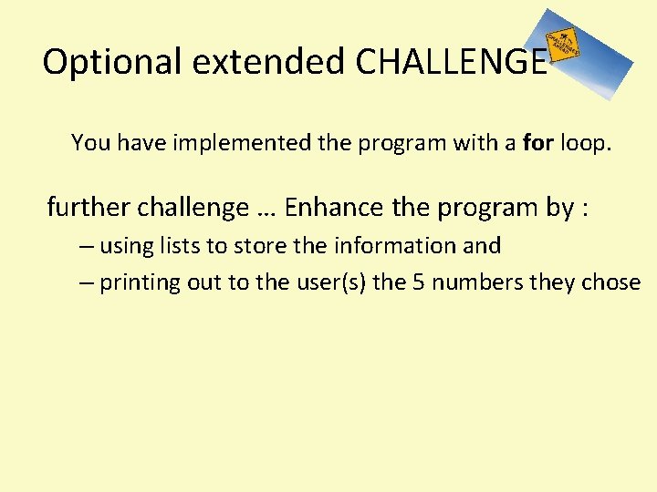 Optional extended CHALLENGE You have implemented the program with a for loop. further challenge