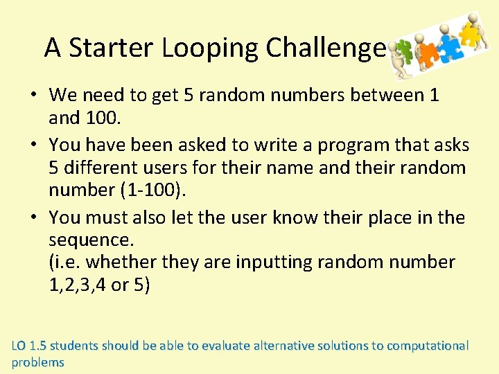 A Starter Looping Challenge • We need to get 5 random numbers between 1