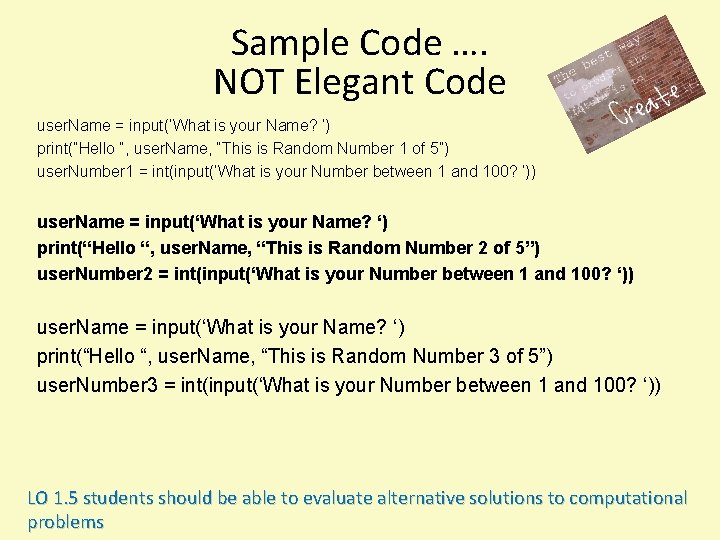 Sample Code …. NOT Elegant Code user. Name = input(‘What is your Name? ‘)