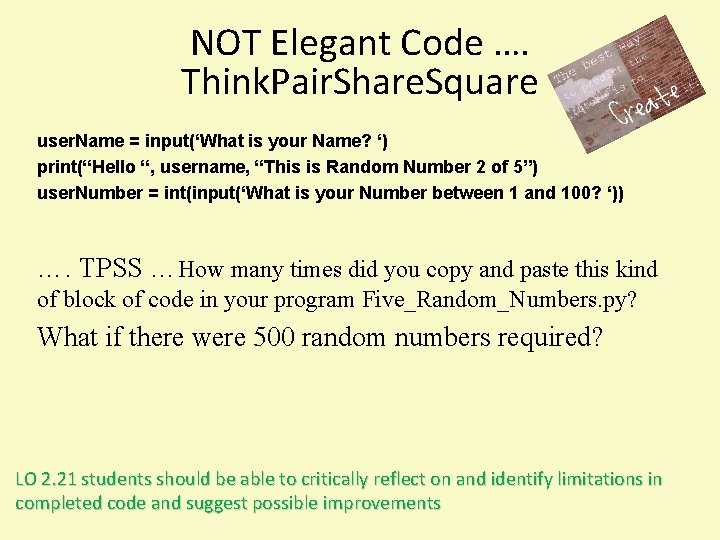 NOT Elegant Code …. Think. Pair. Share. Square user. Name = input(‘What is your