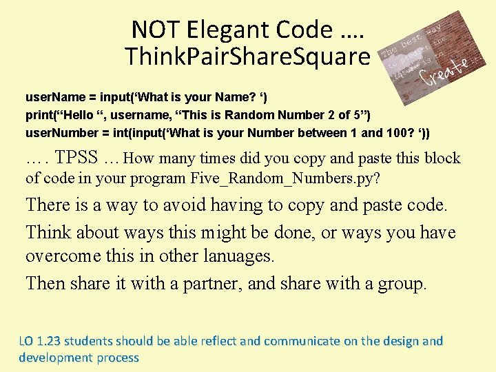 NOT Elegant Code …. Think. Pair. Share. Square user. Name = input(‘What is your