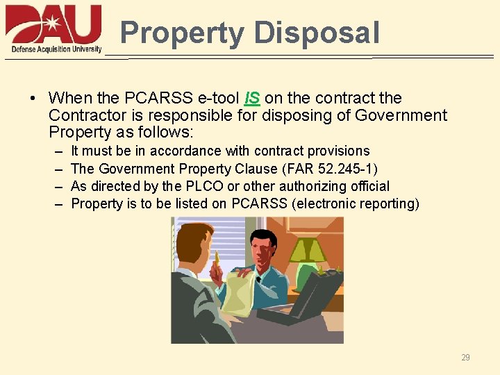 Property Disposal • When the PCARSS e-tool IS on the contract the Contractor is