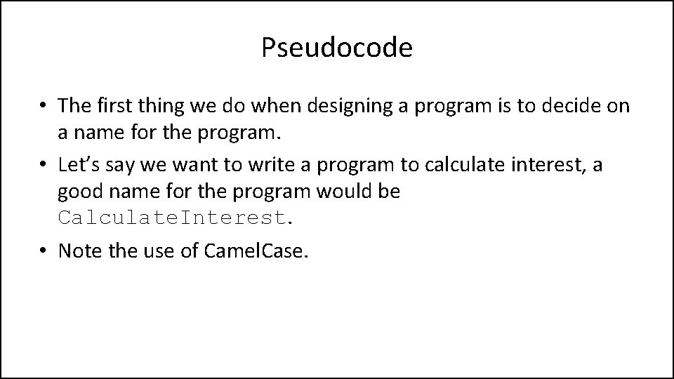 Pseudocode • The first thing we do when designing a program is to decide