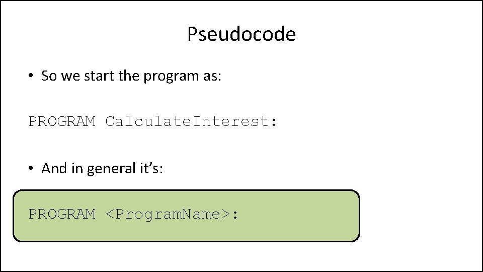 Pseudocode • So we start the program as: PROGRAM Calculate. Interest: • And in