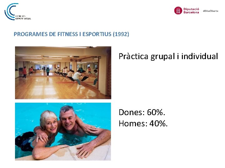 PROGRAMES DE FITNESS I ESPORTIUS (1992) Pràctica grupal i individual Dones: 60%. Homes: 40%.