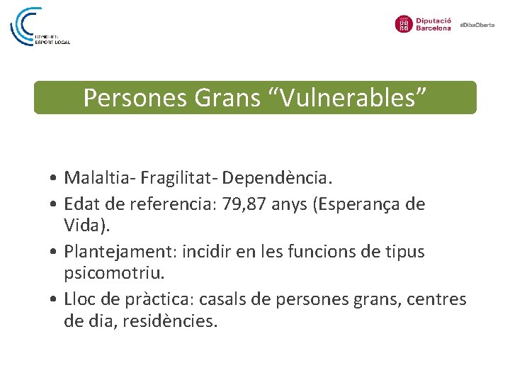 Persones Grans “Vulnerables” • Malaltia- Fragilitat- Dependència. • Edat de referencia: 79, 87 anys