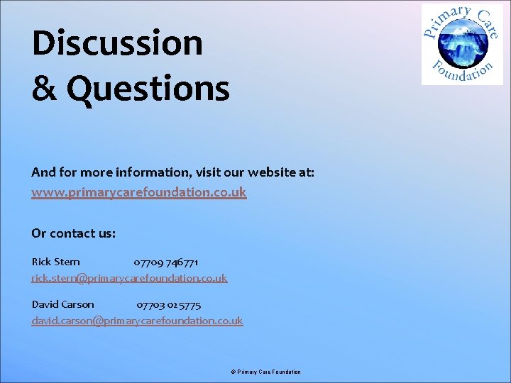 Discussion & Questions And for more information, visit our website at: www. primarycarefoundation. co.
