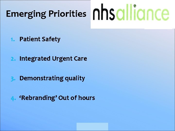 Emerging Priorities 1. Patient Safety 2. Integrated Urgent Care 3. Demonstrating quality 4. ‘Rebranding’