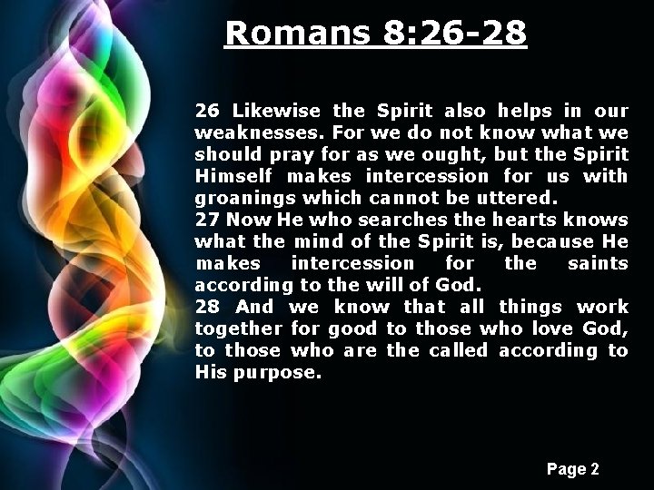 Romans 8: 26 -28 26 Likewise the Spirit also helps in our weaknesses. For