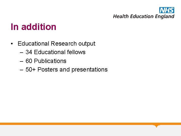 In addition • Educational Research output – 34 Educational fellows – 60 Publications –