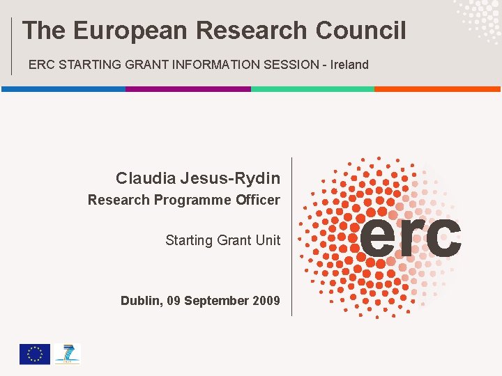 The European Research Council ERC STARTING GRANT INFORMATION SESSION - Ireland Claudia Jesus-Rydin Research