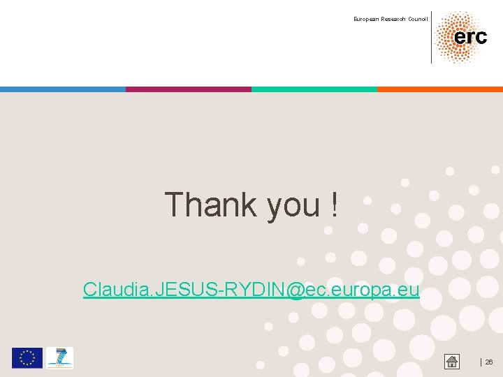 European Research Council Thank you ! Claudia. JESUS-RYDIN@ec. europa. eu │ 26 