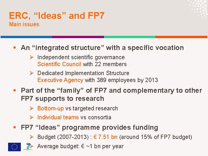 ERC, “Ideas” and FP 7 Main issues § An “integrated structure” with a specific