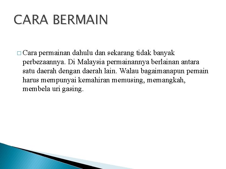 CARA BERMAIN � Cara permainan dahulu dan sekarang tidak banyak perbezaannya. Di Malaysia permainannya