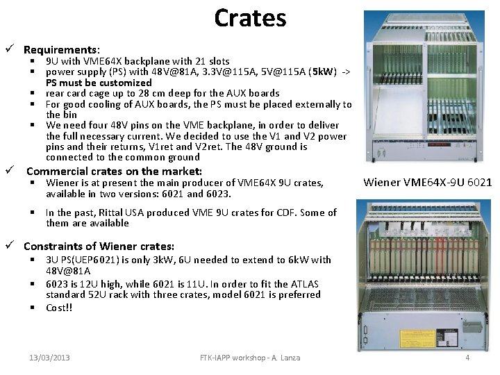 Crates ü Requirements: § 9 U with VME 64 X backplane with 21 slots