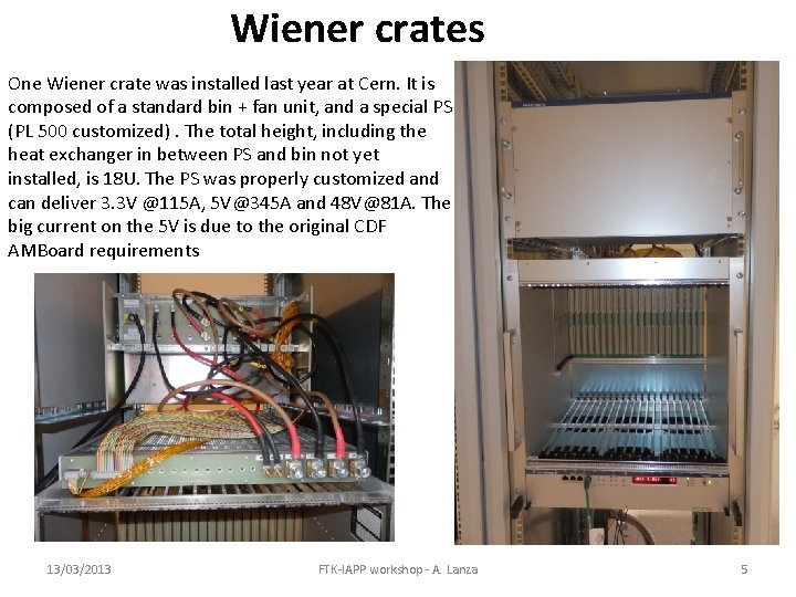 Wiener crates One Wiener crate was installed last year at Cern. It is composed