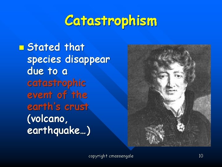 Catastrophism n Stated that species disappear due to a catastrophic event of the earth’s