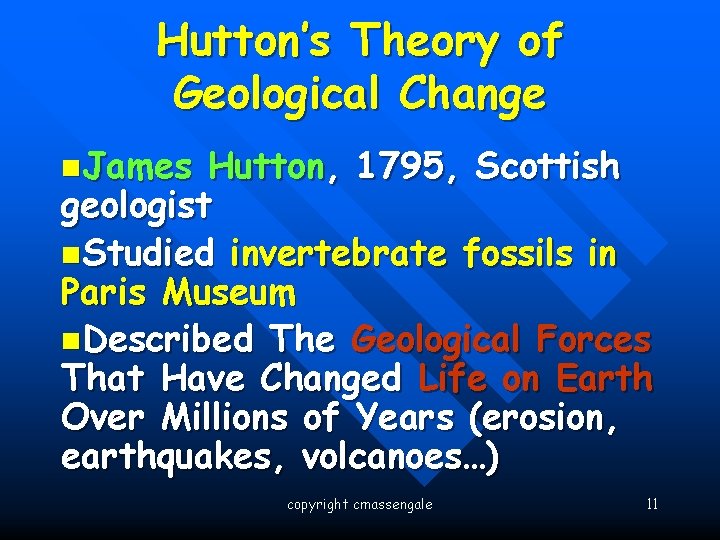 Hutton’s Theory of Geological Change n. James Hutton, 1795, Scottish geologist n. Studied invertebrate