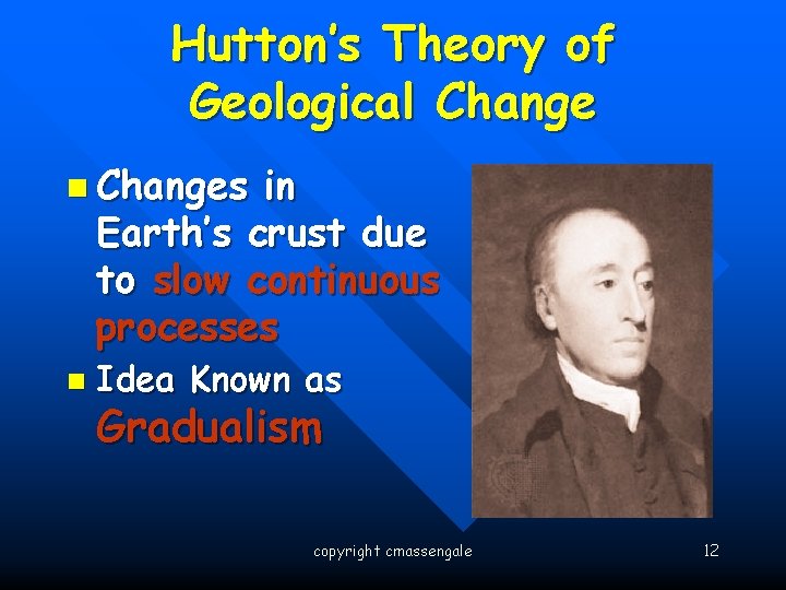 Hutton’s Theory of Geological Change n Changes in Earth’s crust due to slow continuous