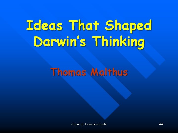 Ideas That Shaped Darwin’s Thinking Thomas Malthus copyright cmassengale 44 
