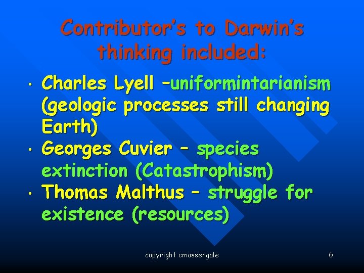: • • • Contributor’s to Darwin’s thinking included: Charles Lyell –uniformintarianism (geologic processes