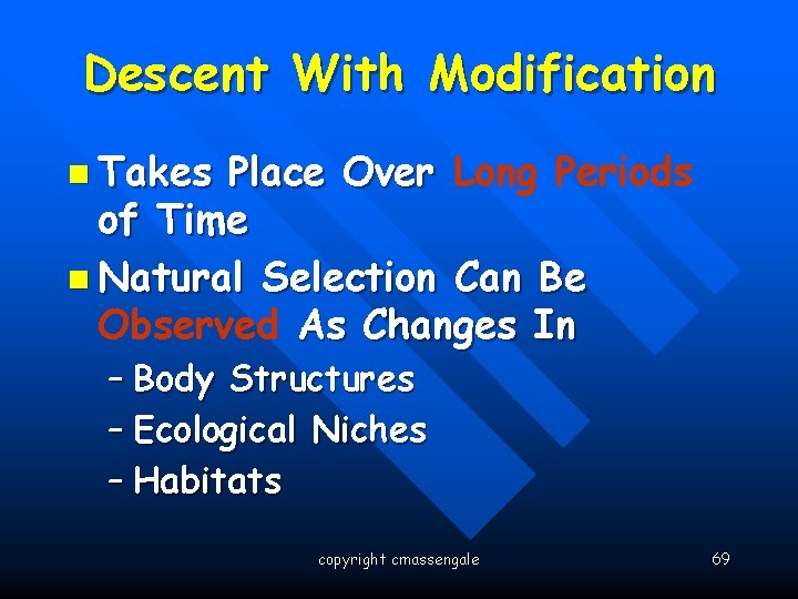 Descent With Modification n Takes Place Over Long Periods of Time n Natural Selection