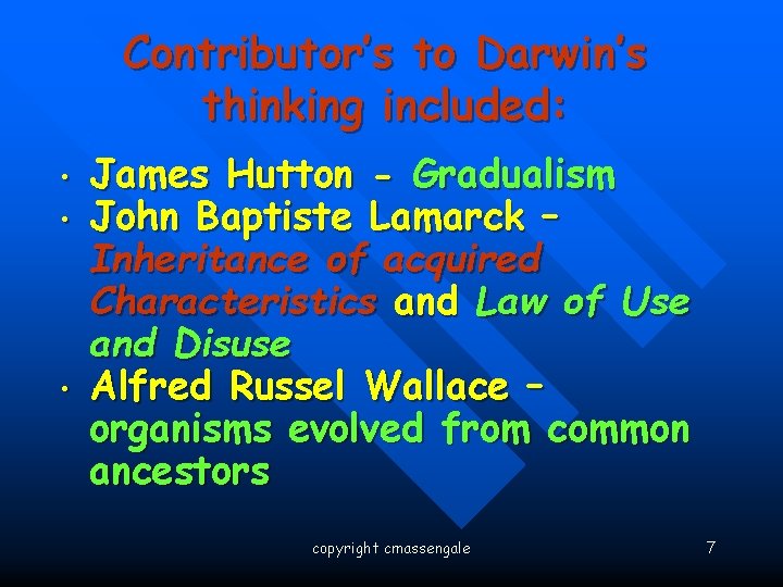: • • • Contributor’s to Darwin’s thinking included: James Hutton - Gradualism John