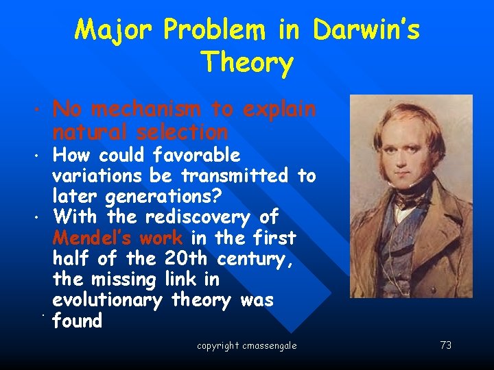 Major Problem in Darwin’s Theory No mechanism to explain natural selection • • •