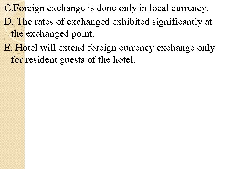 C. Foreign exchange is done only in local currency. D. The rates of exchanged