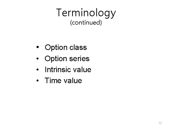 Terminology (continued) • Option class • Option series • Intrinsic value • Time value