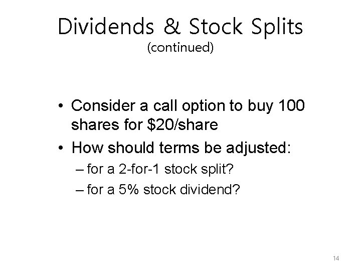 Dividends & Stock Splits (continued) • Consider a call option to buy 100 shares