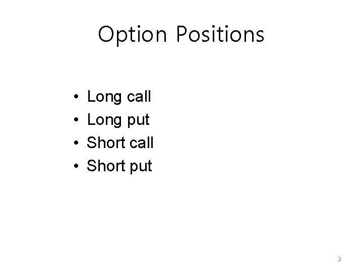 Option Positions • • Long call Long put Short call Short put 3 