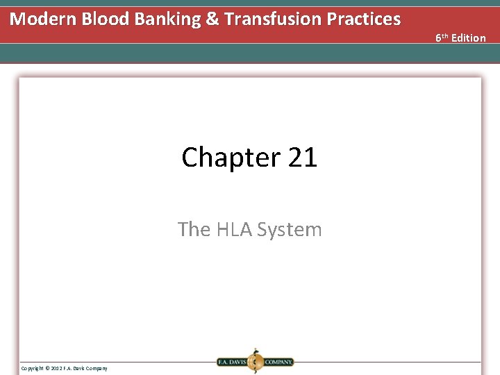Modern Blood Banking & Transfusion Practices Chapter 21 The HLA System Copyright © 2012