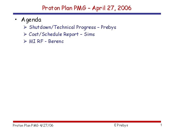 Proton Plan PMG – April 27, 2006 • Agenda Ø Shutdown/Technical Progress – Prebys