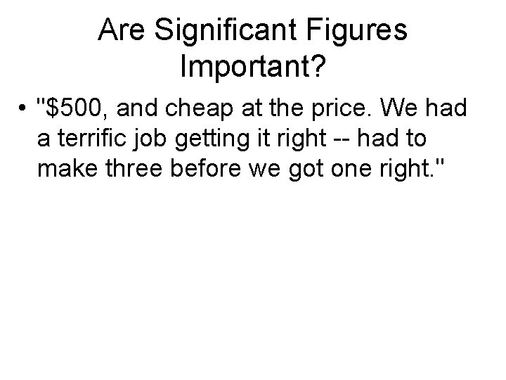 Are Significant Figures Important? • "$500, and cheap at the price. We had a