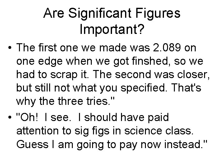 Are Significant Figures Important? • The first one we made was 2. 089 on