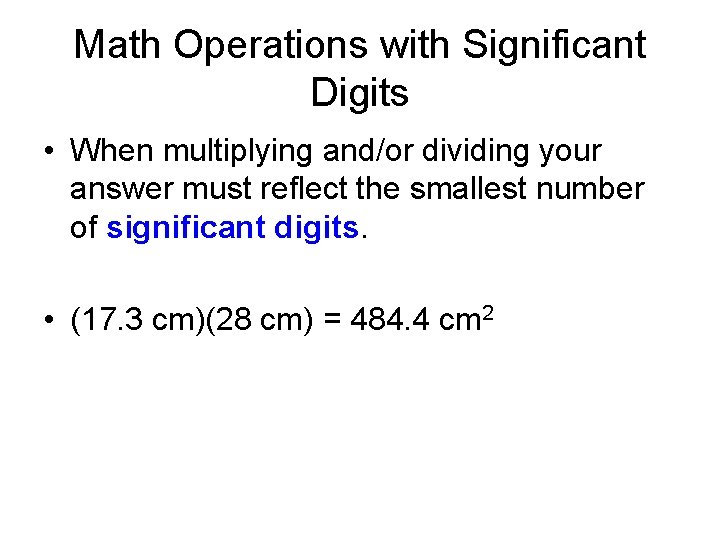 Math Operations with Significant Digits • When multiplying and/or dividing your answer must reflect