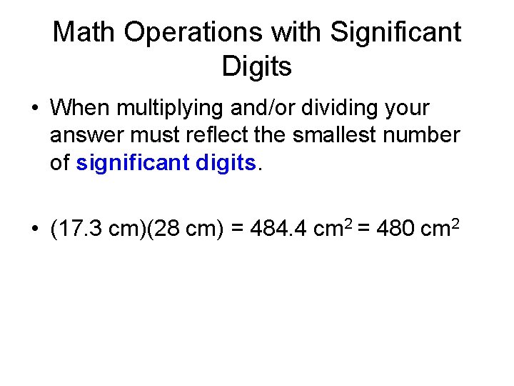 Math Operations with Significant Digits • When multiplying and/or dividing your answer must reflect