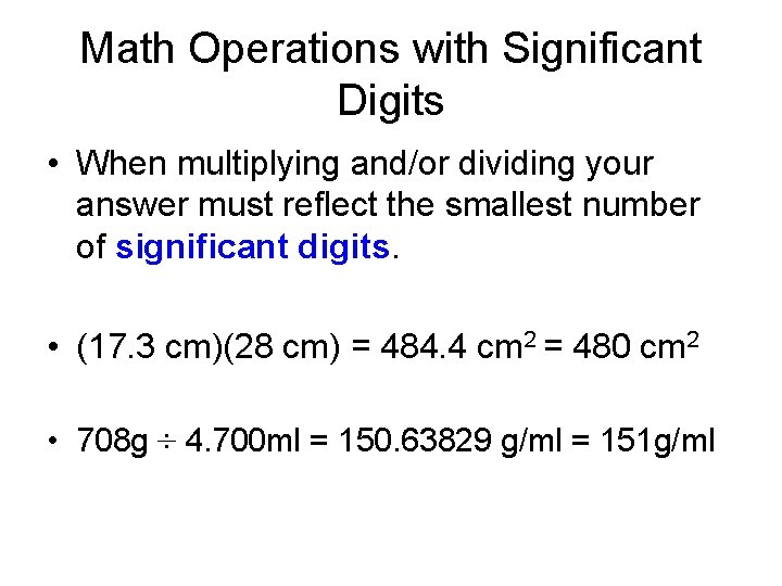 Math Operations with Significant Digits • When multiplying and/or dividing your answer must reflect