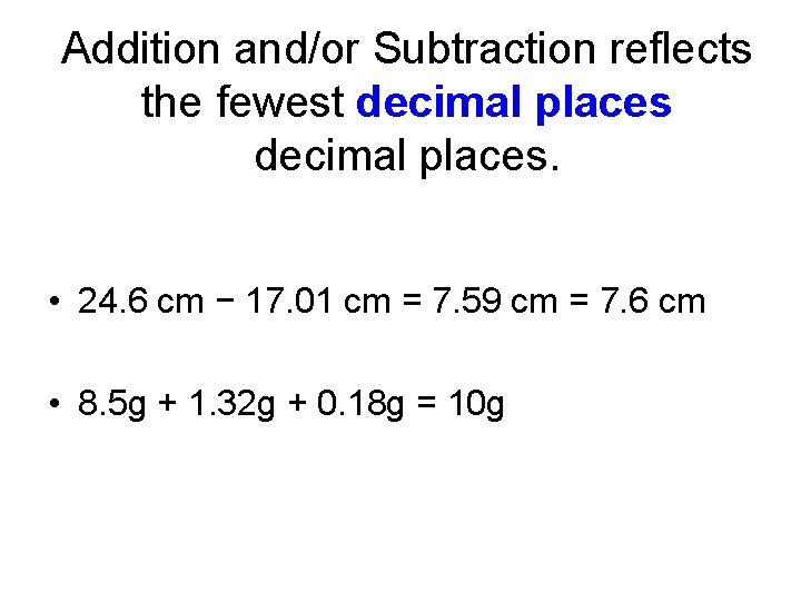 Addition and/or Subtraction reflects the fewest decimal places. • 24. 6 cm − 17.