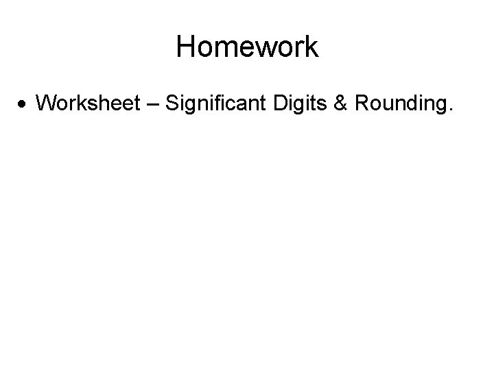 Homework Worksheet – Significant Digits & Rounding. 