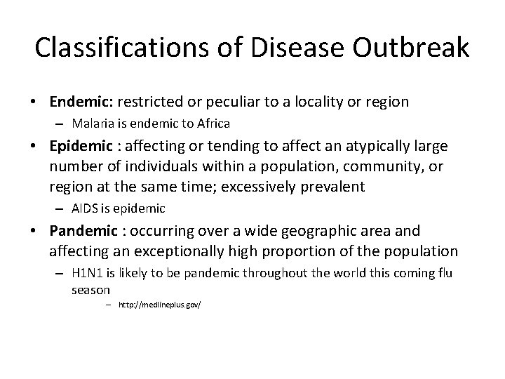 Classifications of Disease Outbreak • Endemic: restricted or peculiar to a locality or region