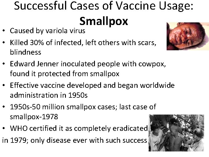 Successful Cases of Vaccine Usage: Smallpox • Caused by variola virus • Killed 30%
