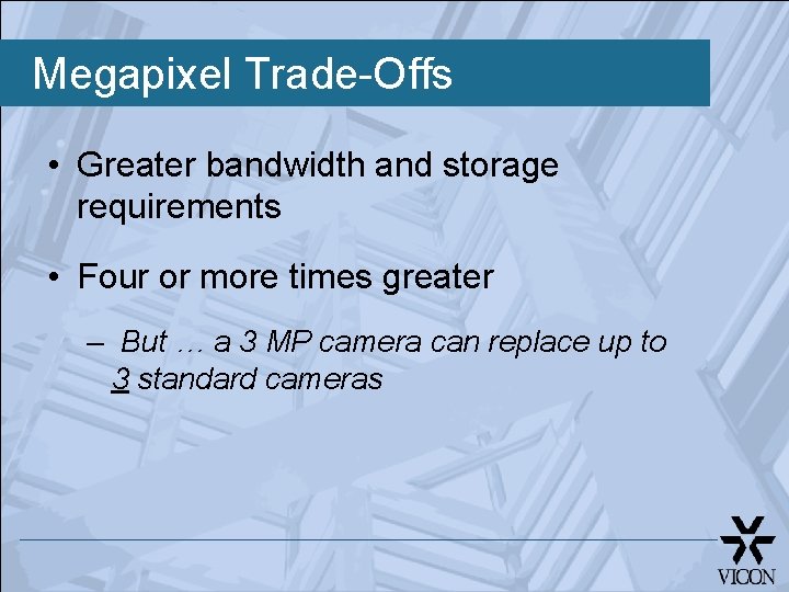 Megapixel Trade-Offs • Greater bandwidth and storage requirements • Four or more times greater